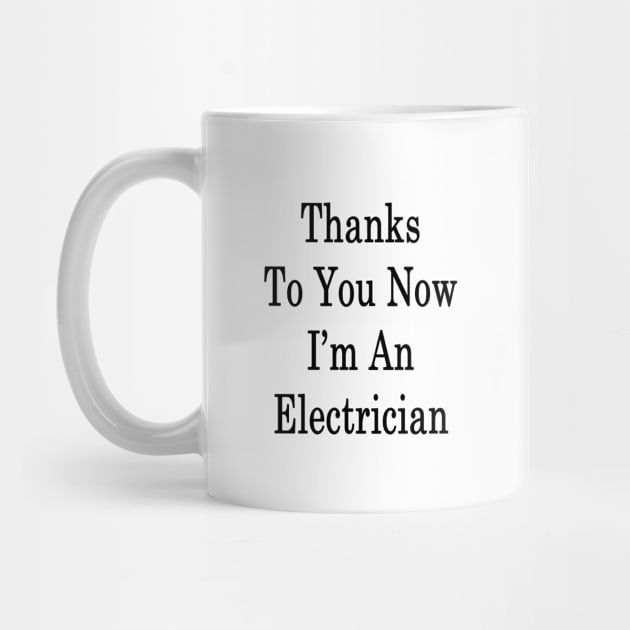 Thanks To You Now I'm An Electrician by supernova23